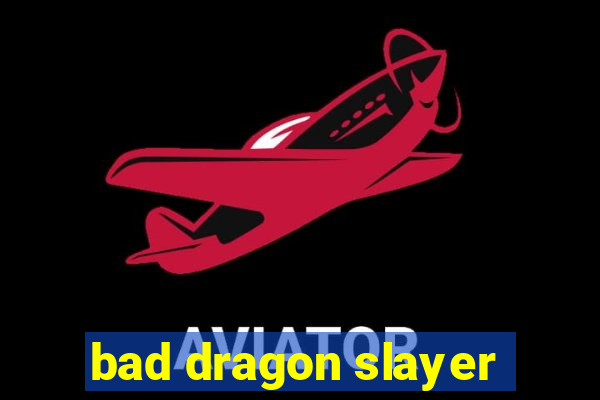bad dragon slayer